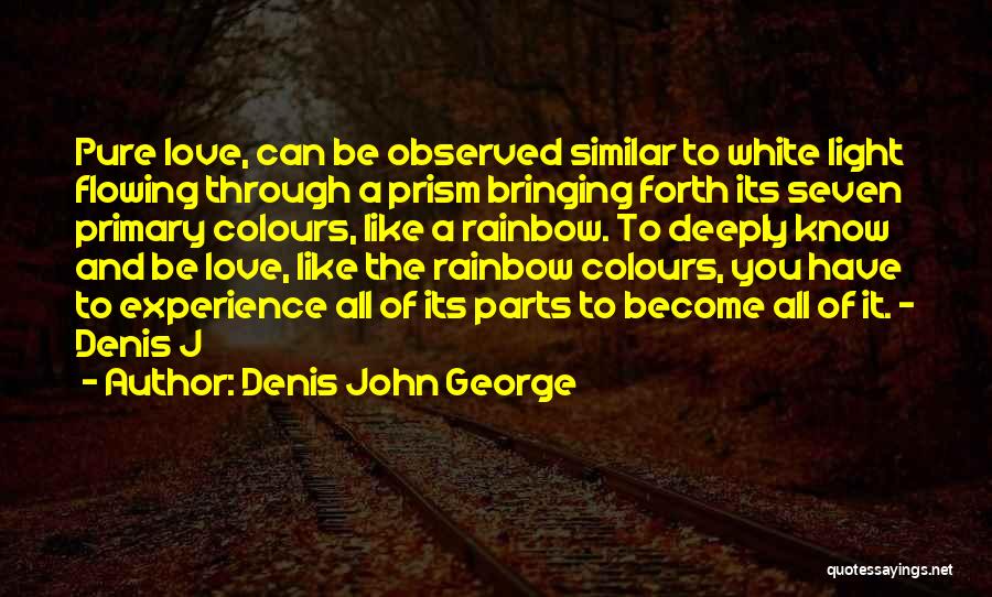 Love Flowing Quotes By Denis John George