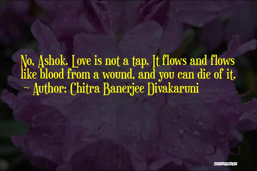 Love Flows Quotes By Chitra Banerjee Divakaruni