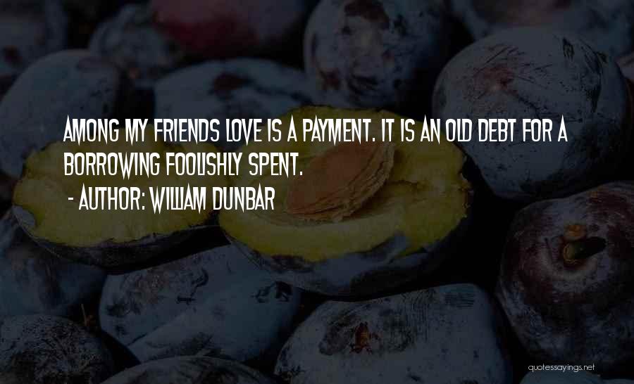 Love Foolishly Quotes By William Dunbar