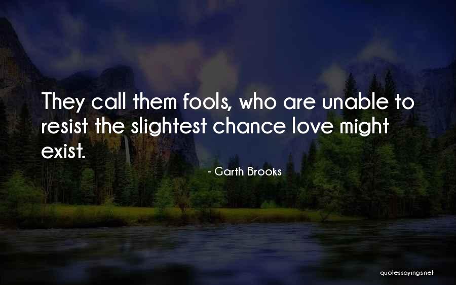 Love Fools Quotes By Garth Brooks Love Fools Quotes By Garth Brooks