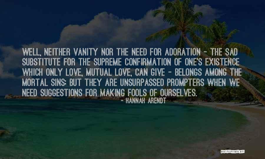 Love Fools Quotes By Hannah Arendt Love Fools Quotes By Hannah Arendt