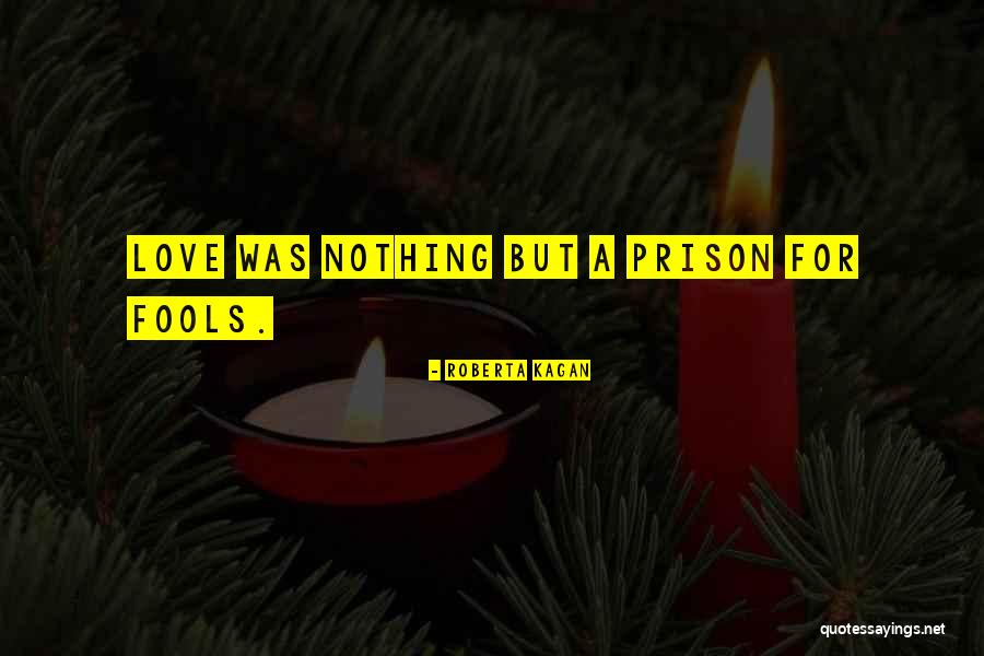 Love Fools Quotes By Roberta Kagan Love Fools Quotes By Roberta Kagan