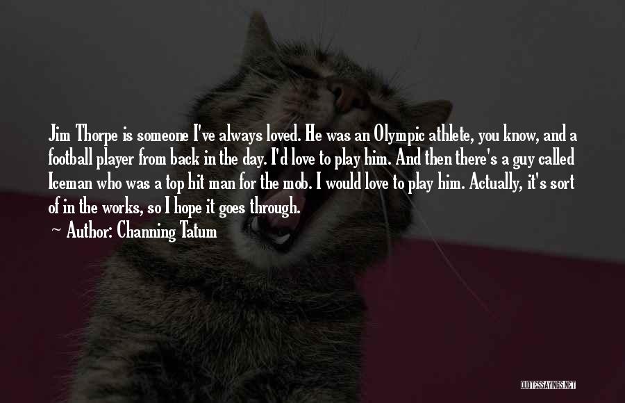 Love Football Player Quotes By Channing Tatum