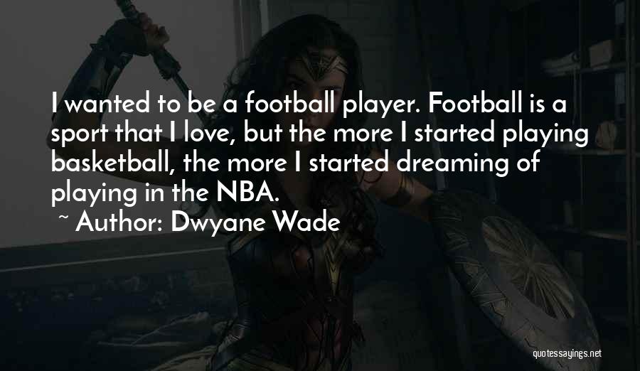 Love Football Player Quotes By Dwyane Wade