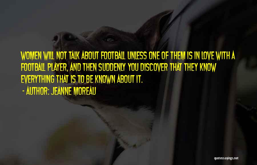 Love Football Player Quotes By Jeanne Moreau