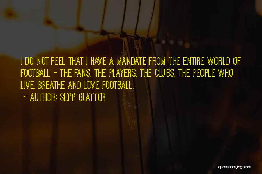 Love Football Player Quotes By Sepp Blatter