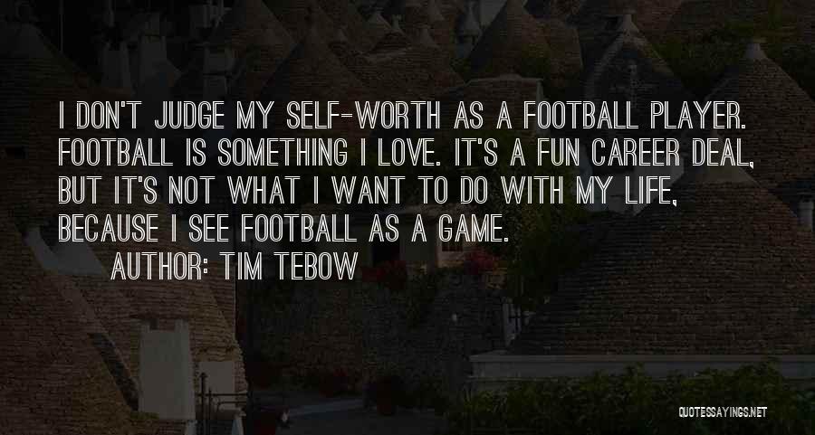 Love Football Player Quotes By Tim Tebow