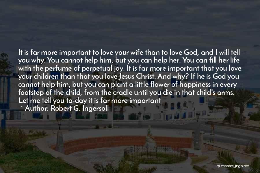 Love Footstep Quotes By Robert G. Ingersoll