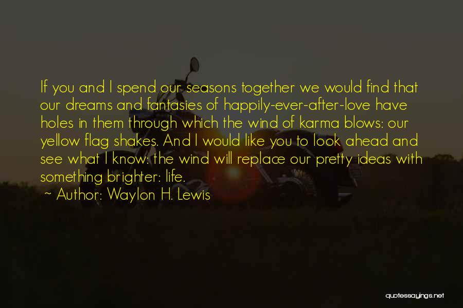 Love For All Seasons Quotes By Waylon H. Lewis