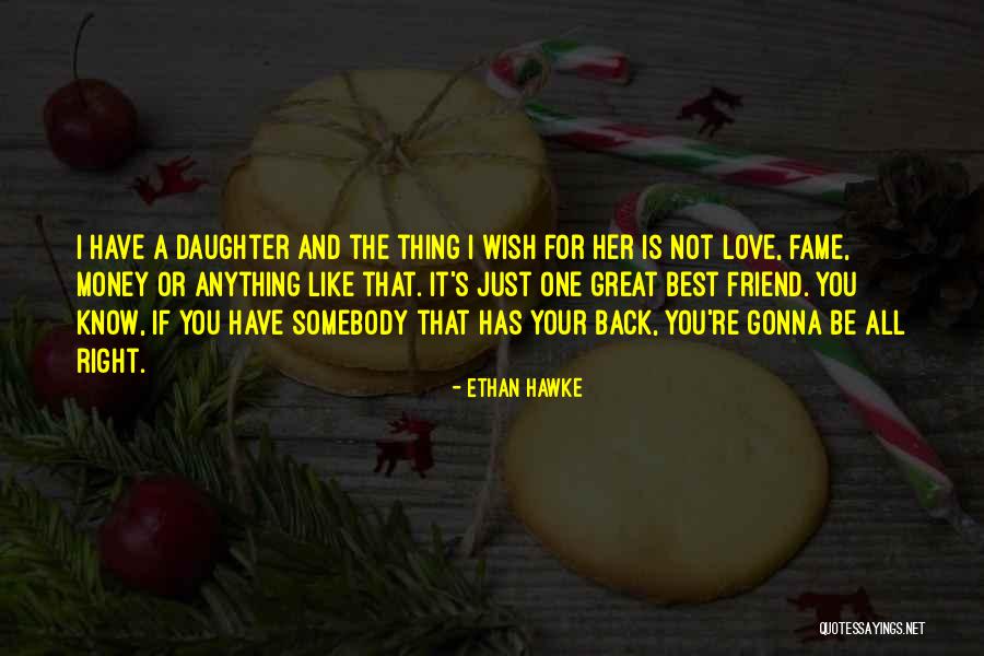 Love For Best Friend Quotes By Ethan Hawke Love For Best Friend Quotes By Ethan Hawke