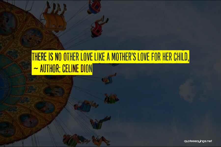 Love For Child Quotes By Celine Dion