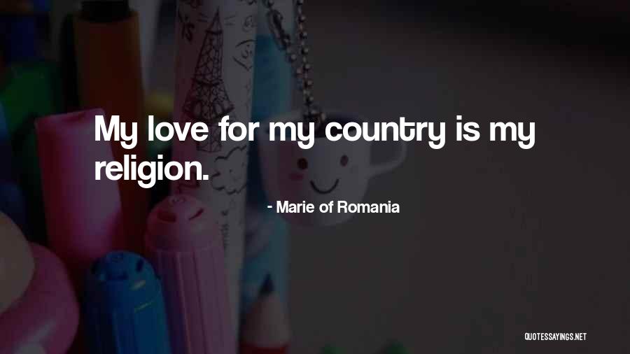 Love For Country Quotes By Marie Of Romania