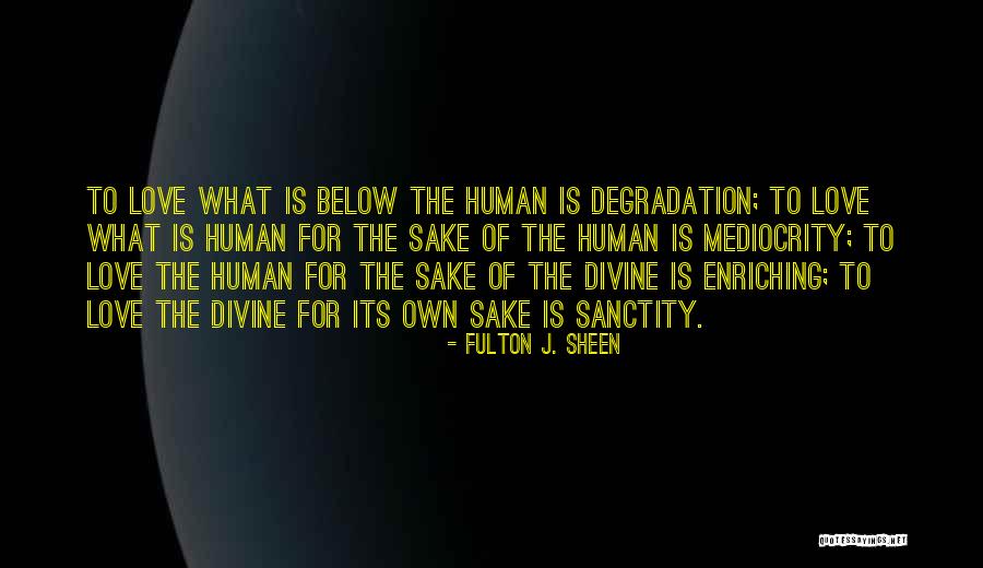 Love For Divine Quotes By Fulton J. Sheen Love For Divine Quotes By Fulton J. Sheen