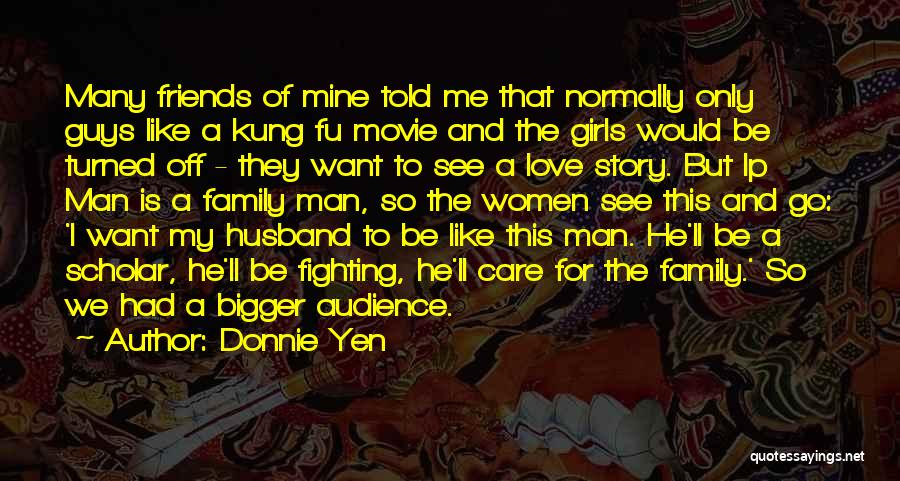 Love For Family And Friends Quotes By Donnie Yen Love For Family And Friends Quotes By Donnie Yen