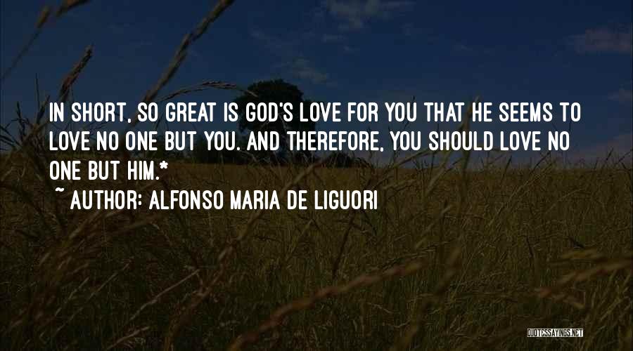 Love For Him Short Quotes By Alfonso Maria De Liguori