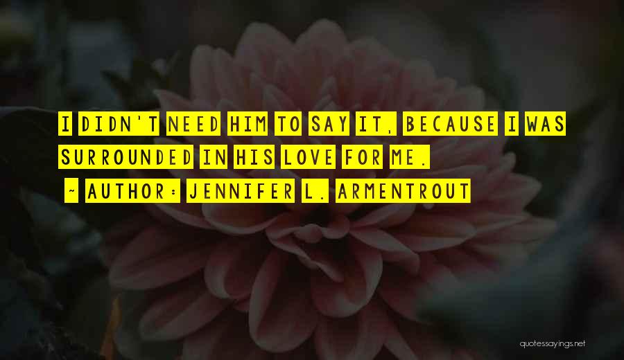 Love For Him To Say Quotes By Jennifer L. Armentrout