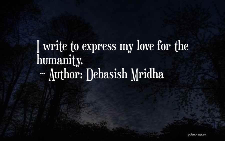 Love For Humanity Quotes By Debasish Mridha