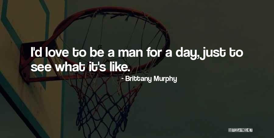 Love For Man Quotes By Brittany Murphy Love For Man Quotes By Brittany Murphy