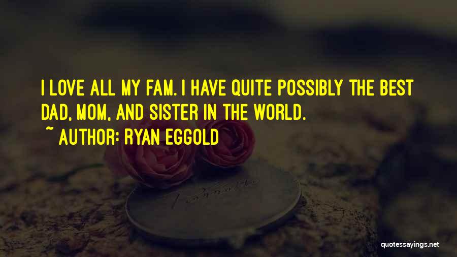 Love For Mom And Sister Quotes By Ryan Eggold