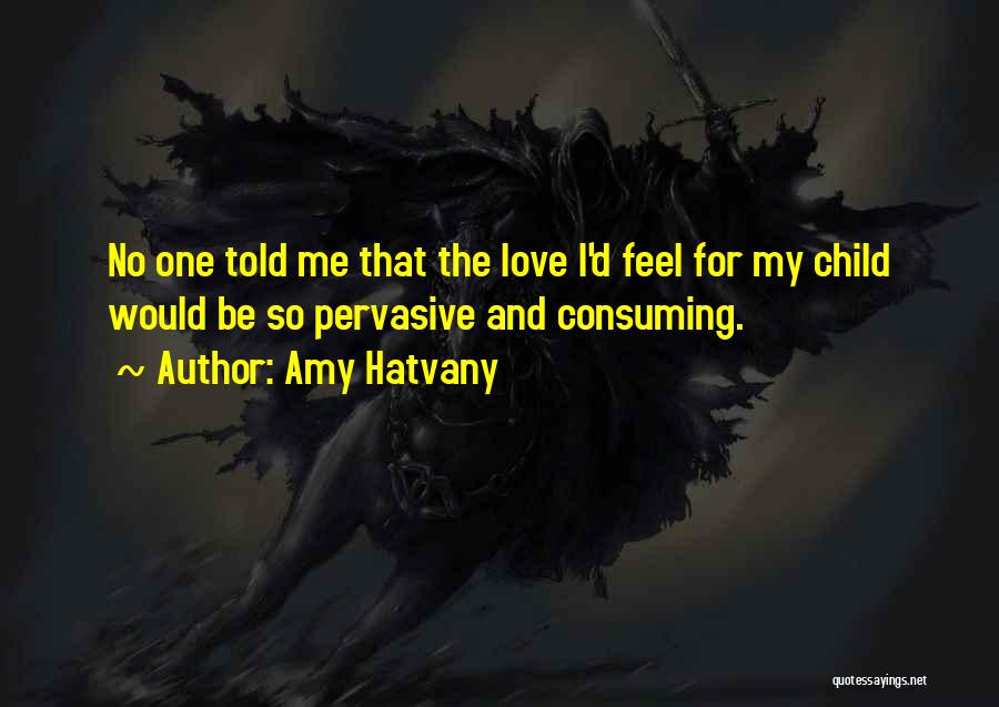 Love For My Child Quotes By Amy Hatvany