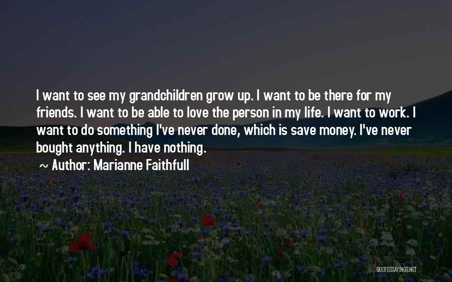 Love For My Friends Quotes By Marianne Faithfull