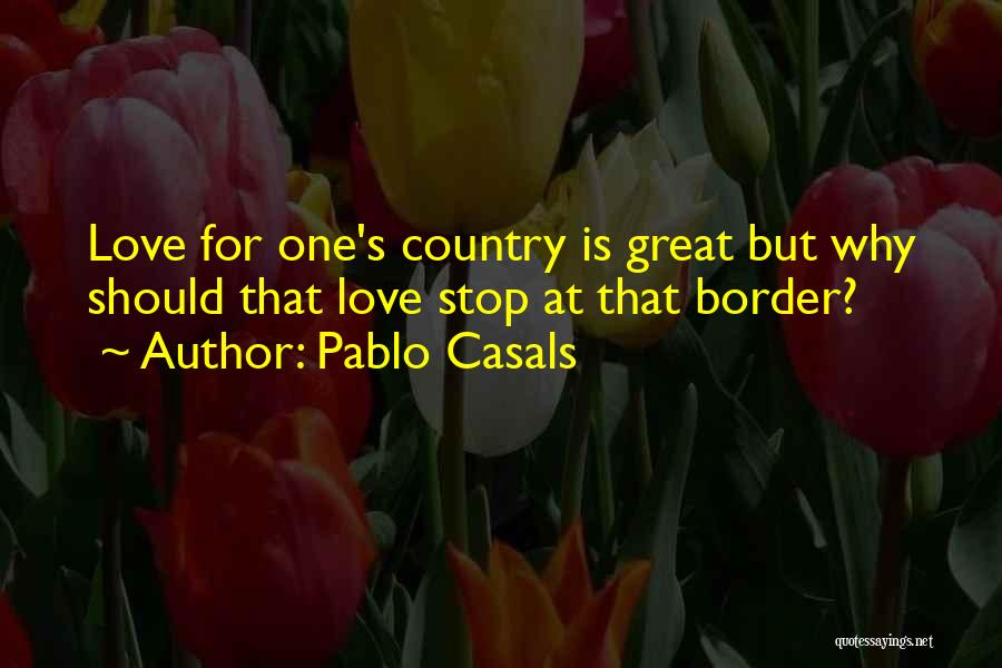 Love For One's Country Quotes By Pablo Casals