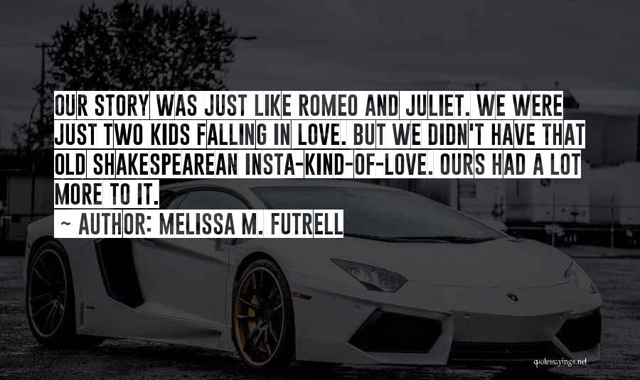 Love For Romeo And Juliet Quotes By Melissa M. Futrell