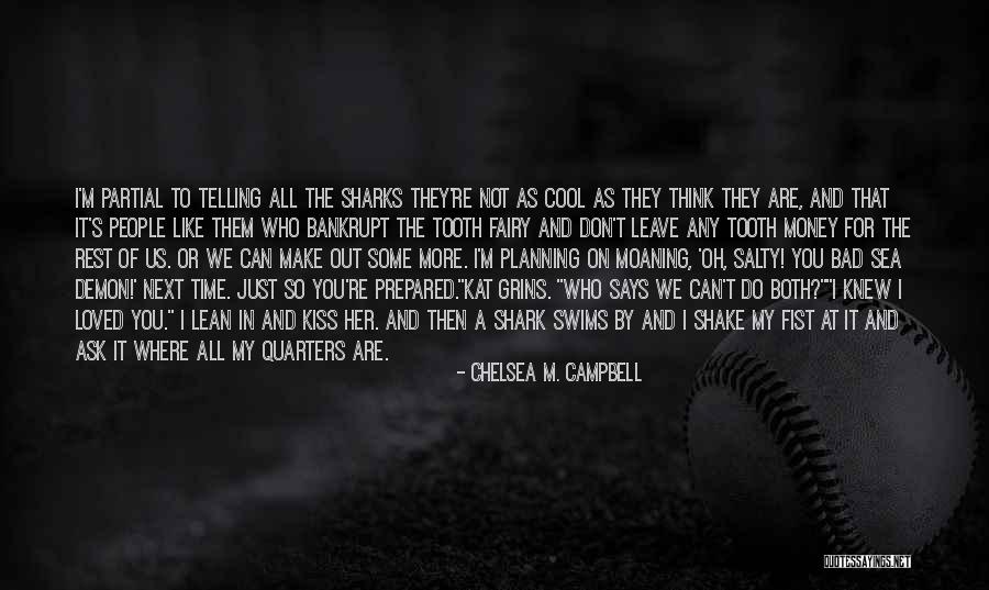 Love For Shark Quotes By Chelsea M. Campbell Love For Shark Quotes By Chelsea M. Campbell