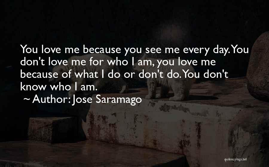 Love For Who I Am Quotes By Jose Saramago