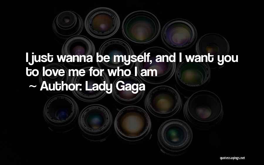Love For Who I Am Quotes By Lady Gaga