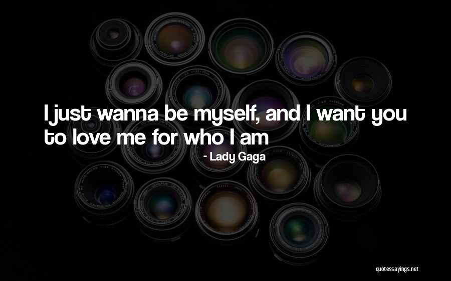 Love For Who I Am Quotes By Lady Gaga