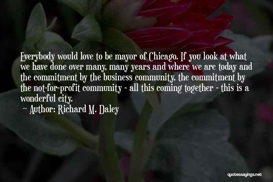Love For Years Quotes By Richard M. Daley Love For Years Quotes By Richard M. Daley