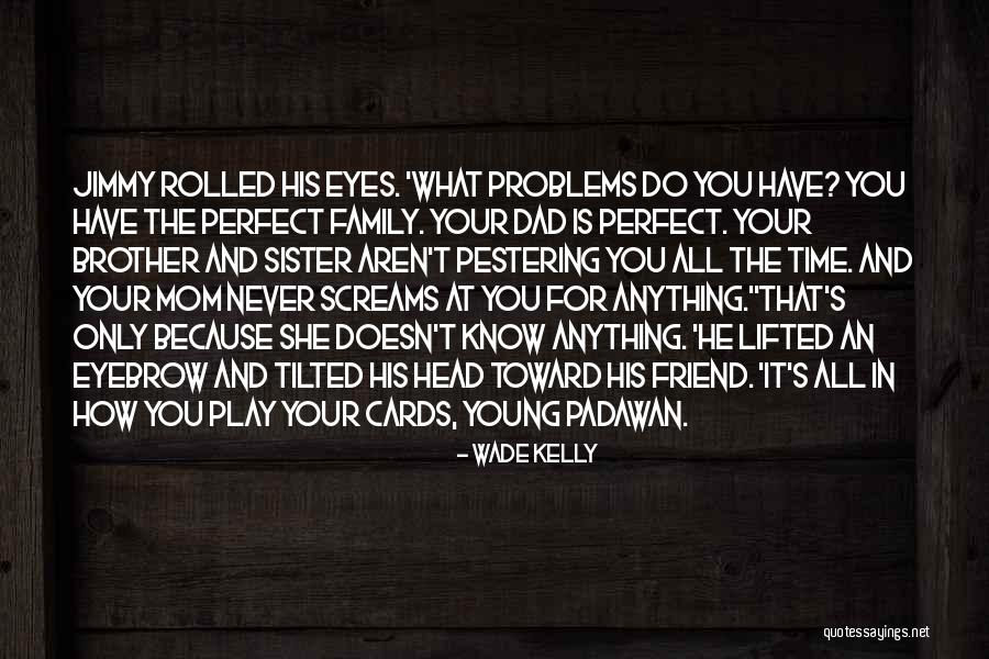 Love For You Sister Quotes By Wade Kelly