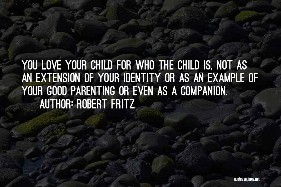 Love For Your Child Quotes By Robert Fritz