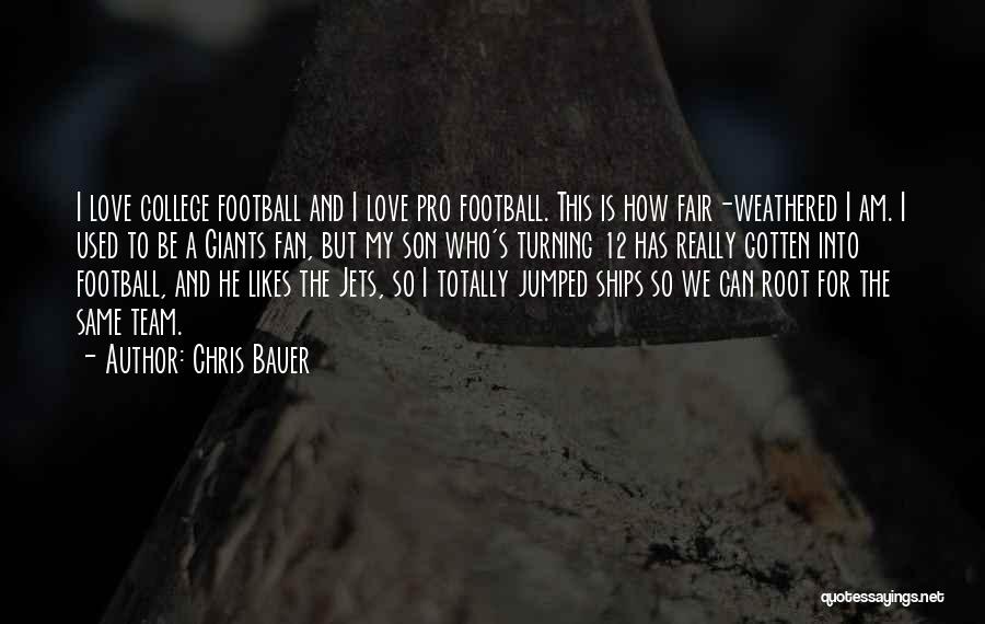 Love For Your Team Quotes By Chris Bauer