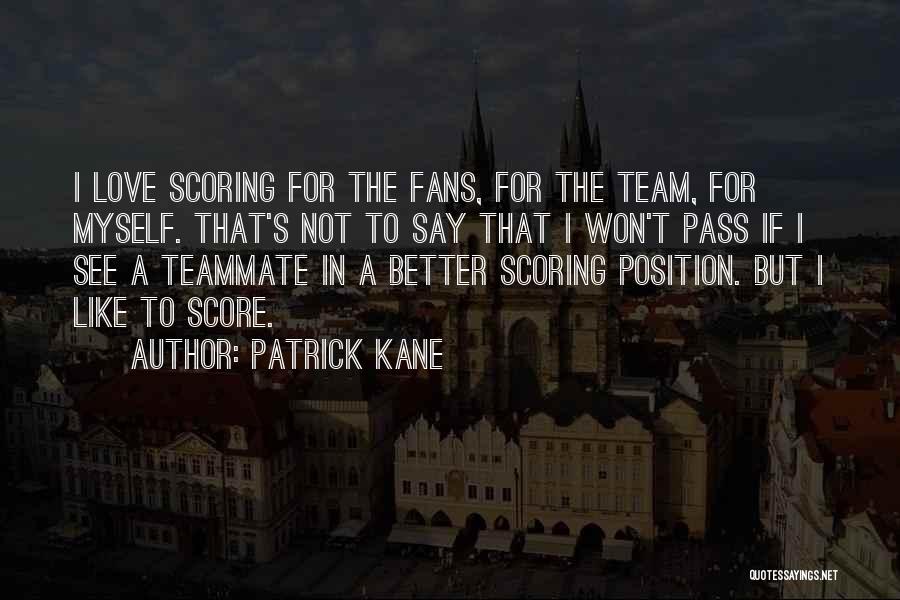 Love For Your Team Quotes By Patrick Kane