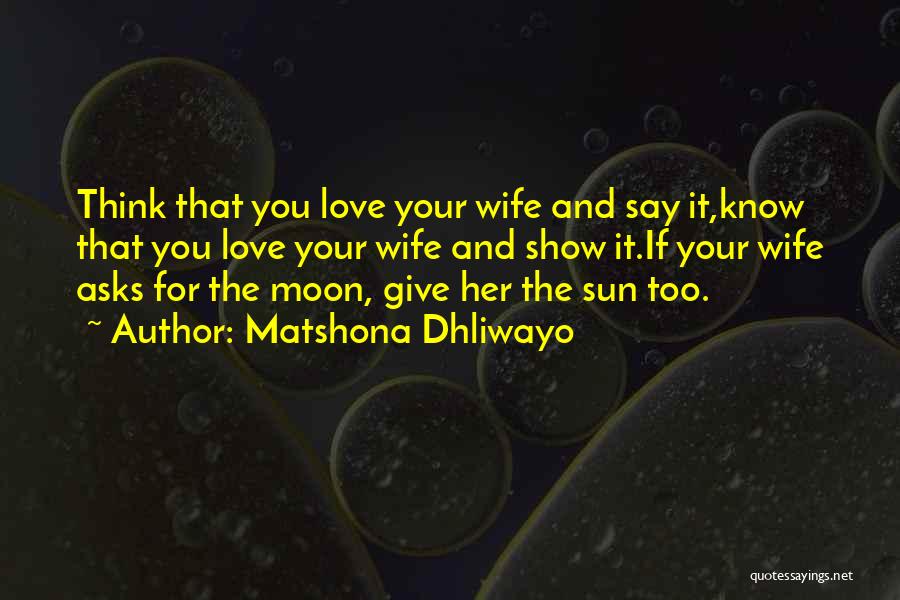 Love For Your Wife Quotes By Matshona Dhliwayo