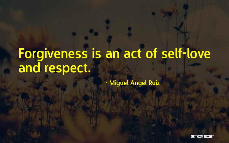 Love Forgiveness Quotes By Miguel Angel Ruiz Love Forgiveness Quotes By Miguel Angel Ruiz
