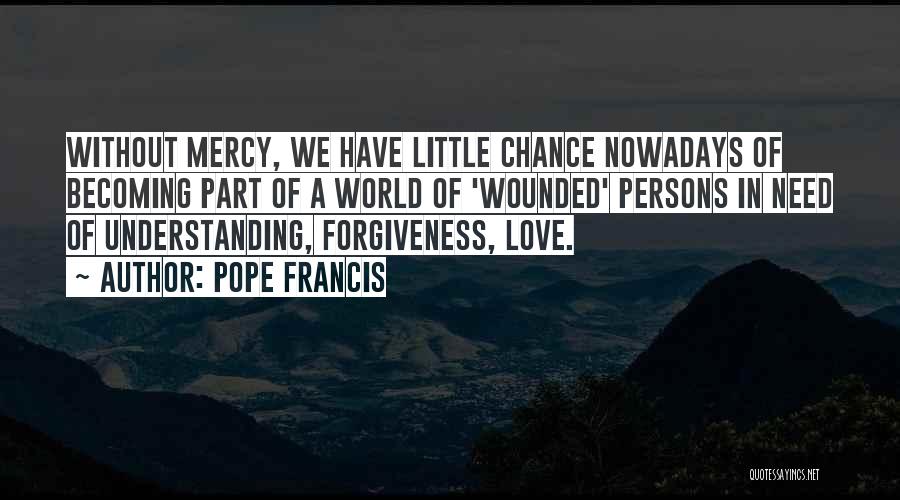 Love Forgiveness Understanding Quotes By Pope Francis