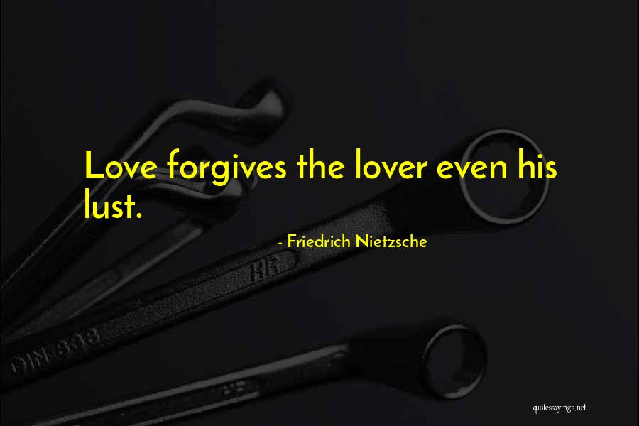 Love Forgives All Things Quotes By Friedrich Nietzsche