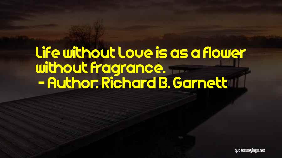 Love Fragrance Quotes By Richard B. Garnett