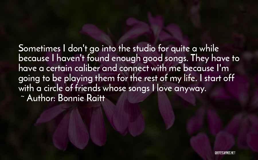 Love Friends Life Quotes By Bonnie Raitt