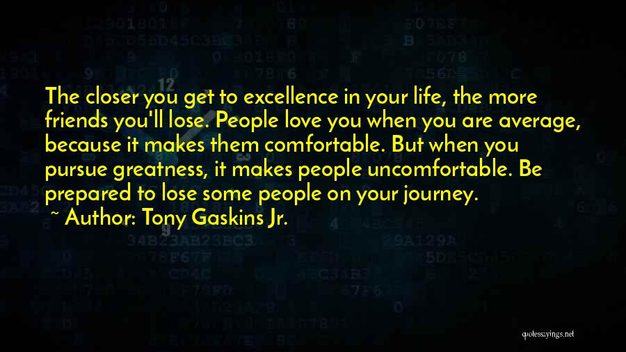 Love Friends Life Quotes By Tony Gaskins Jr.