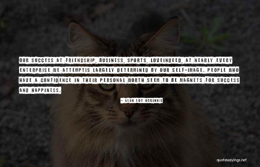 Love Friendship And Happiness Quotes By Alan Loy McGinnis Love Friendship And Happiness Quotes By Alan Loy McGinnis