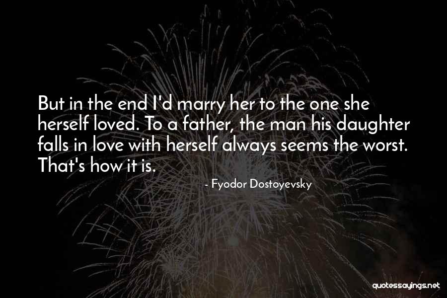 Love From A Father To A Daughter Quotes By Fyodor Dostoyevsky Love From A Father To A Daughter Quotes By Fyodor Dostoyevsky