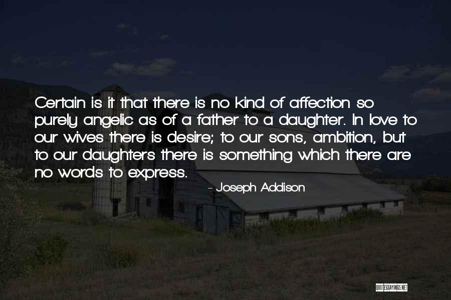 Love From A Father To A Daughter Quotes By Joseph Addison Love From A Father To A Daughter Quotes By Joseph Addison