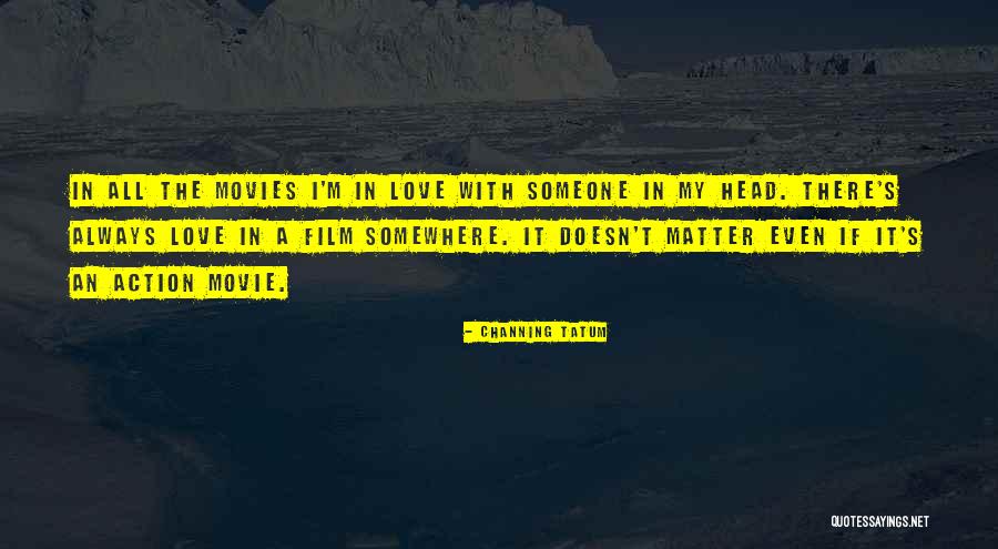 Love From Action Movies Quotes By Channing Tatum Love From Action Movies Quotes By Channing Tatum