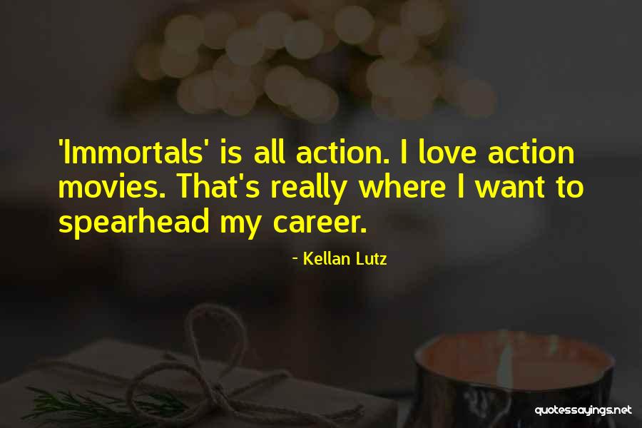 Love From Action Movies Quotes By Kellan Lutz