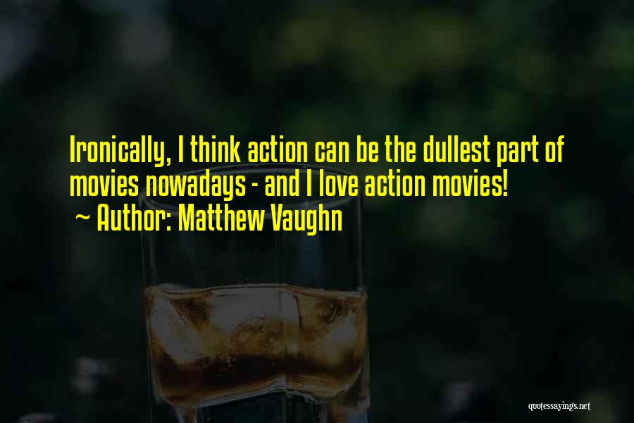 Love From Action Movies Quotes By Matthew Vaughn