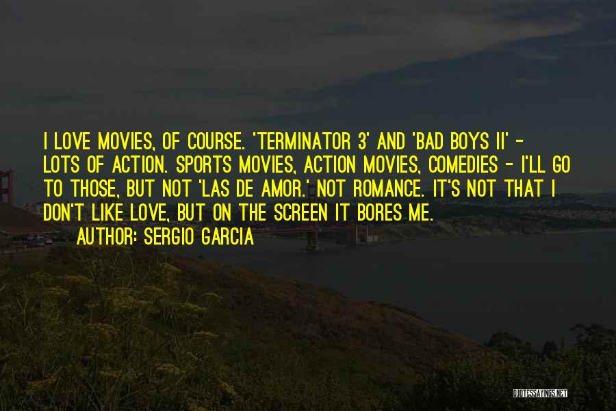 Love From Action Movies Quotes By Sergio Garcia
